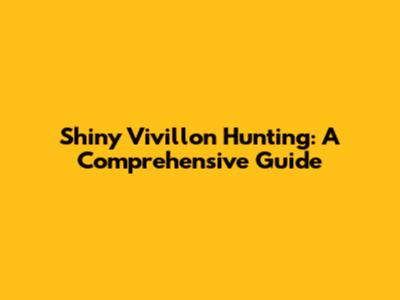 **Shiny Vivillon Hunting: A Comprehensive Guide**