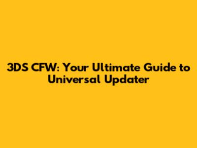 3DS CFW: Your Ultimate Guide to Universal Updater