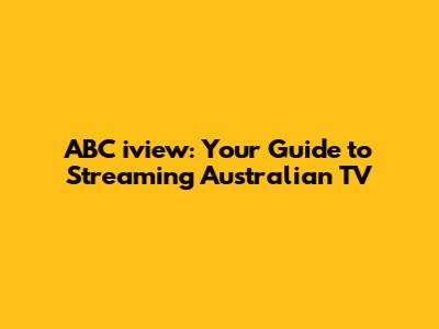 ABC iview: Your Guide to Streaming Australian TV