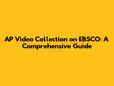 AP Video Collection on EBSCO: A Comprehensive Guide