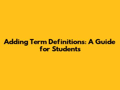 Adding Term Definitions: A Guide for Students