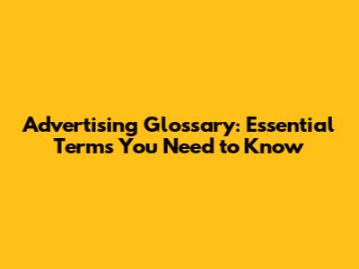 Advertising Glossary: Essential Terms You Need to Know