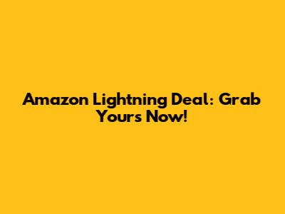 Amazon Lightning Deal: Grab Yours Now!