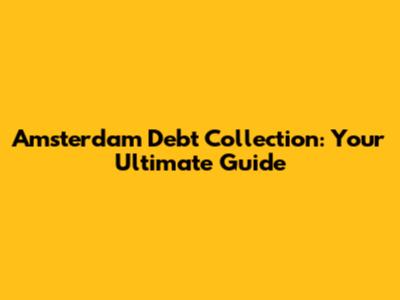Amsterdam Debt Collection: Your Ultimate Guide