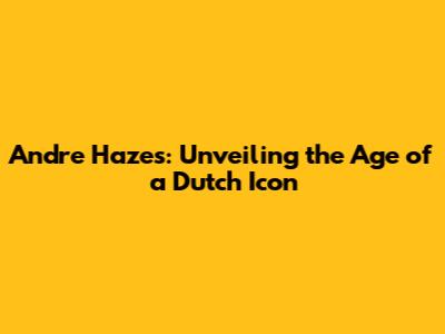Andre Hazes: Unveiling the Age of a Dutch Icon