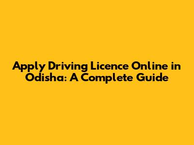 Apply Driving Licence Online in Odisha: A Complete Guide