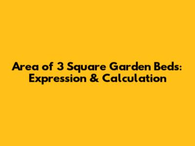 Area of 3 Square Garden Beds: Expression & Calculation