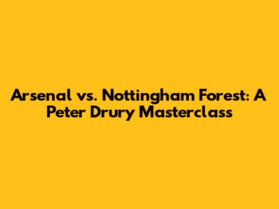 Arsenal vs. Nottingham Forest: A Peter Drury Masterclass