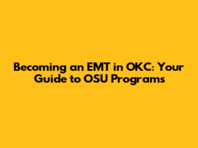Becoming an EMT in OKC: Your Guide to OSU Programs