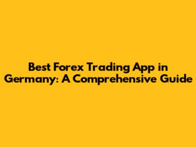 Best Forex Trading App in Germany: A Comprehensive Guide