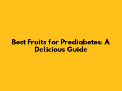 Best Fruits for Prediabetes: A Delicious Guide
