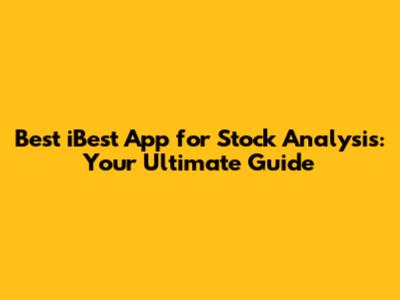 Best iBest App for Stock Analysis: Your Ultimate Guide