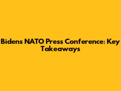 Biden's NATO Press Conference: Key Takeaways