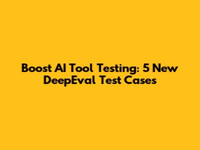 Boost AI Tool Testing: 5 New DeepEval Test Cases