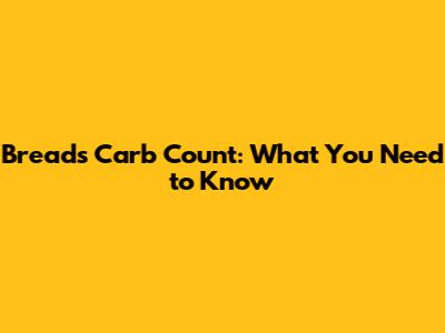 Bread's Carb Count: What You Need to Know