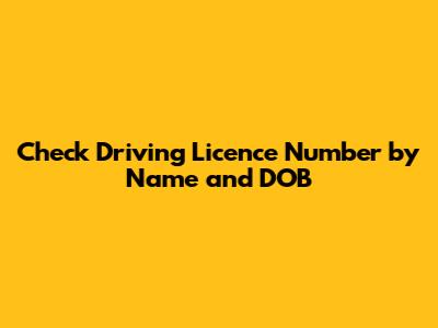 Check Driving Licence Number by Name and DOB