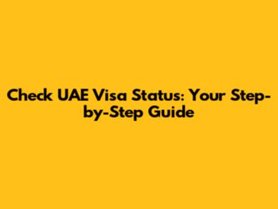 Check UAE Visa Status: Your Step-by-Step Guide