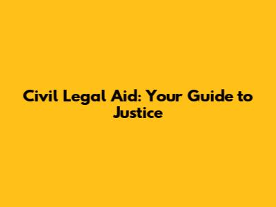 Civil Legal Aid: Your Guide to Justice