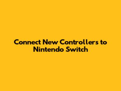 Connect New Controllers to Nintendo Switch