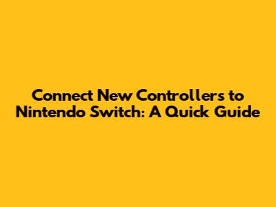 Connect New Controllers to Nintendo Switch: A Quick Guide