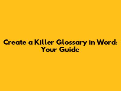 Create a Killer Glossary in Word: Your Guide