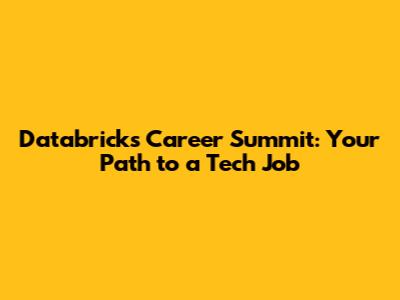 Databricks Career Summit: Your Path to a Tech Job