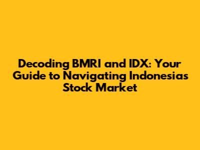Decoding BMRI and IDX: Your Guide to Navigating Indonesia's Stock Market