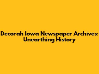 Decorah Iowa Newspaper Archives: Unearthing History