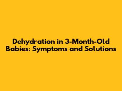 Dehydration in 3-Month-Old Babies: Symptoms and Solutions