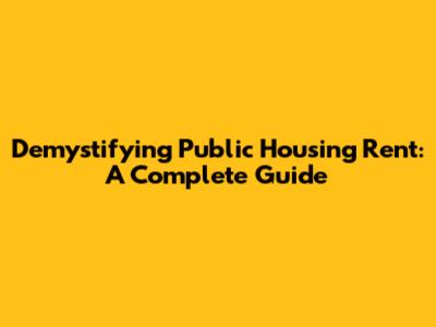 Demystifying Public Housing Rent: A Complete Guide