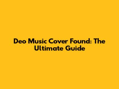 Deo Music Cover Found: The Ultimate Guide
