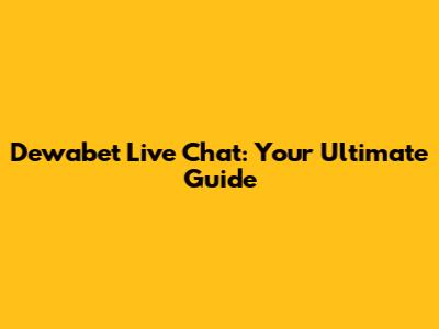 Dewabet Live Chat: Your Ultimate Guide