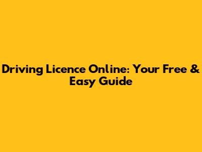 Driving Licence Online: Your Free & Easy Guide