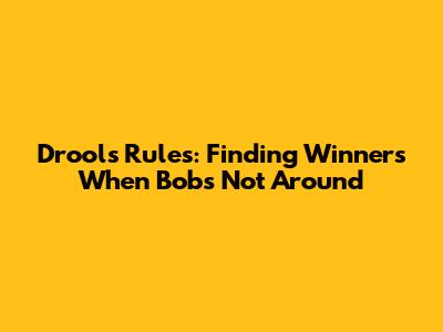 Drools Rules: Finding Winners When Bob's Not Around