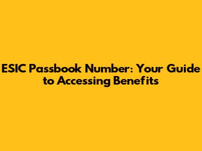 ESIC Passbook Number: Your Guide to Accessing Benefits