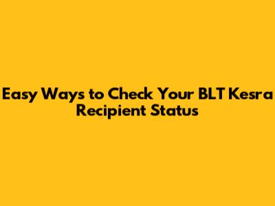 Easy Ways to Check Your BLT Kesra Recipient Status