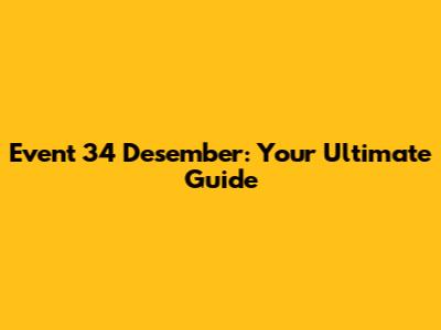 Event 34 Desember: Your Ultimate Guide