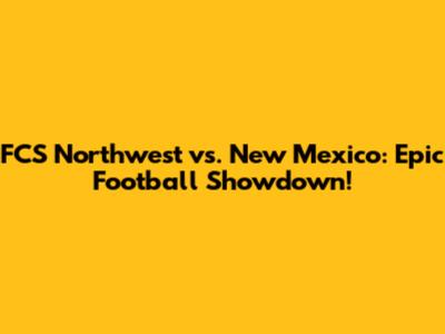 FCS Northwest vs. New Mexico: Epic Football Showdown!