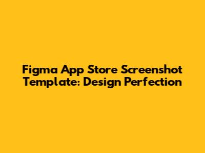 Figma App Store Screenshot Template: Design Perfection