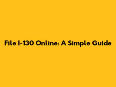 File I-130 Online: A Simple Guide