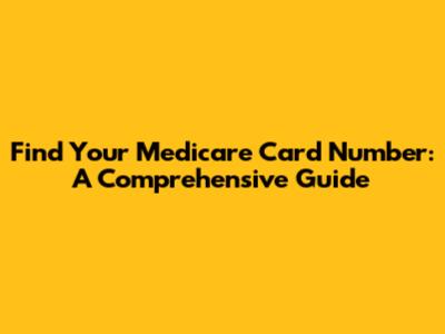 Find Your Medicare Card Number: A Comprehensive Guide