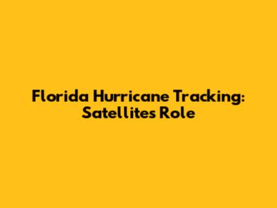 Florida Hurricane Tracking: Satellite's Role