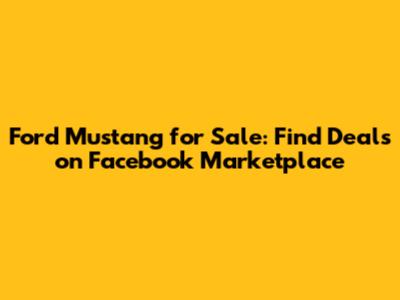 Ford Mustang for Sale: Find Deals on Facebook Marketplace