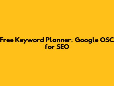 Free Keyword Planner: Google OSC for SEO