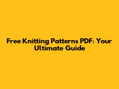 Free Knitting Patterns PDF: Your Ultimate Guide