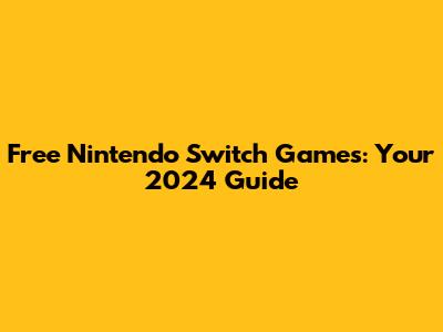 Free Nintendo Switch Games: Your 2024 Guide