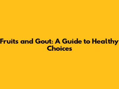Fruits and Gout: A Guide to Healthy Choices