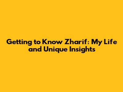 Getting to Know Zharif: My Life and Unique Insights