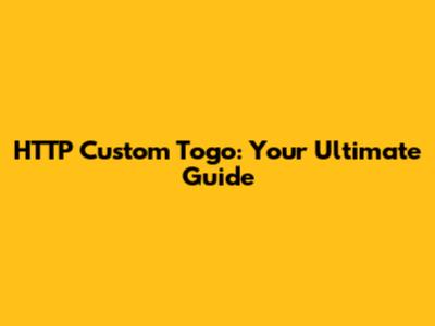 HTTP Custom Togo: Your Ultimate Guide