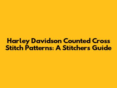 Harley Davidson Counted Cross Stitch Patterns: A Stitcher's Guide